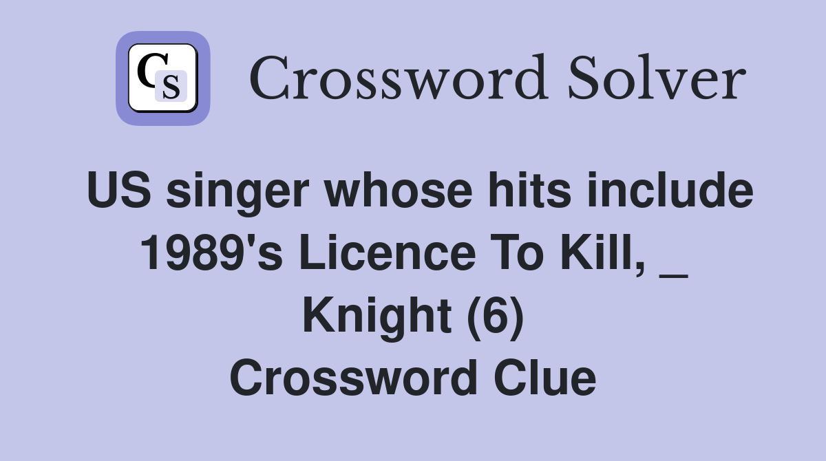 US singer whose hits include 1989's Licence To Kill, _ Knight (6